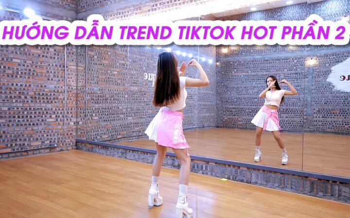 Các điệu nhảy TikTok hot dễ học theo cho người mới