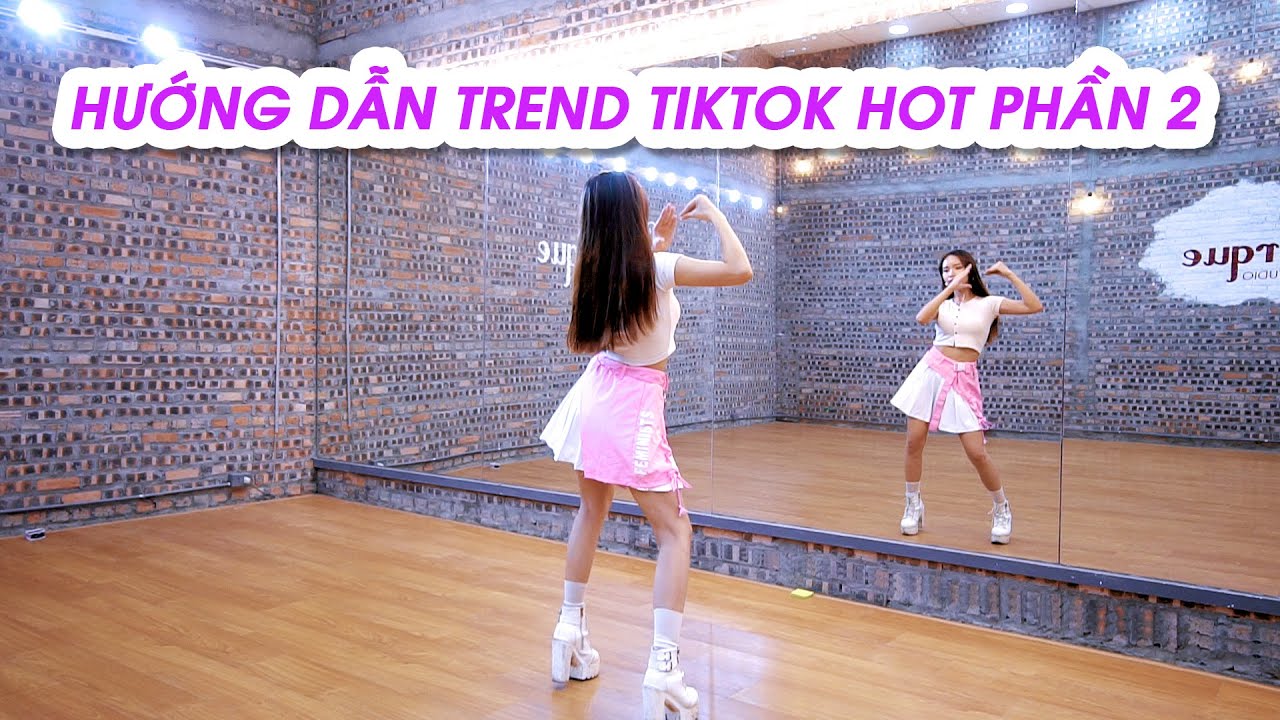 Các điệu nhảy TikTok hot dễ học theo cho người mới