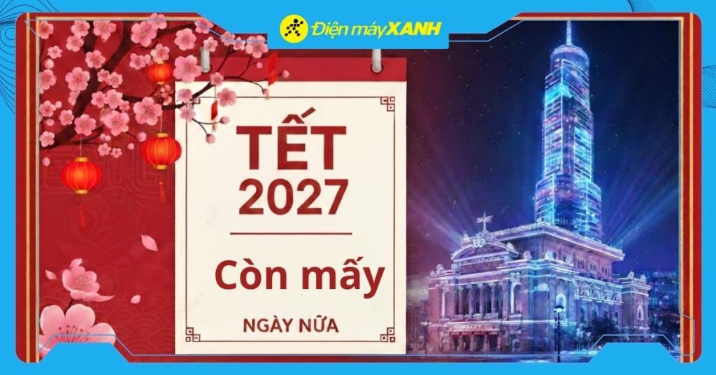 Còn bao nhiêu ngày nữa đến Tết Nguyên Đán 2027?