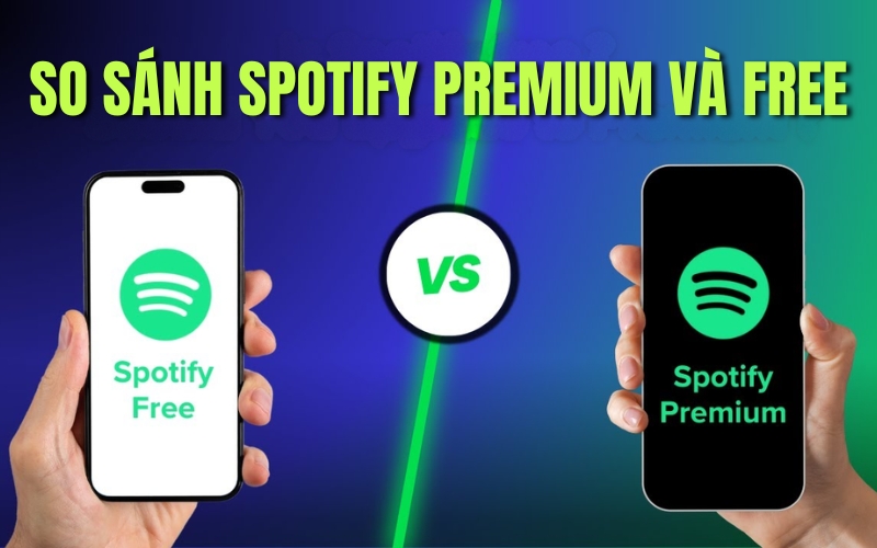 Spotify Free và Premium khác nhau như thế nào?