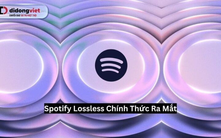 Spotify HiFi / Lossless khi nào có mặt tại Việt Nam?