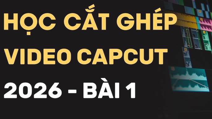 Xu hướng chỉnh sửa video CapCut 2026